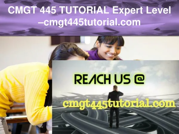 CMGT 445 TUTORIAL Expert Level –cmgt445tutorial.com