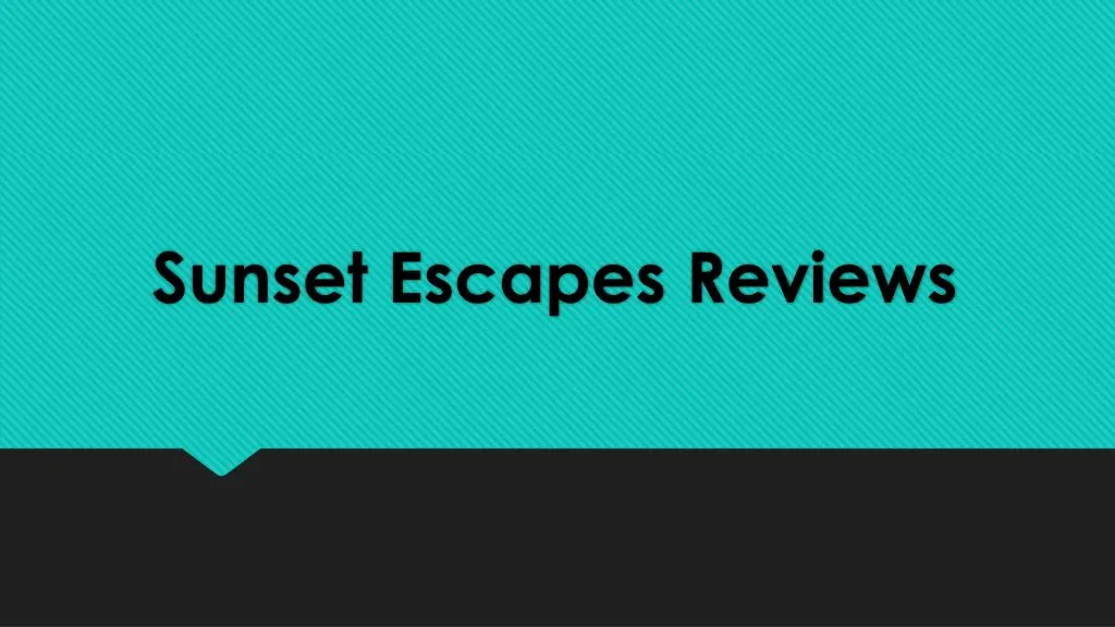 sunset escapes reviews