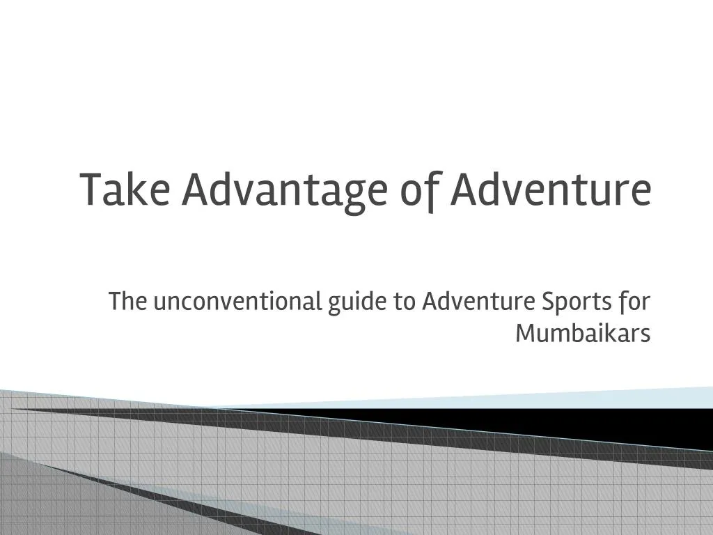 take advantage of adventure