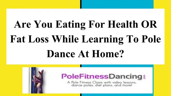Are You Eating For Health OR Fat Loss While Learning To Pole Dance At Home_