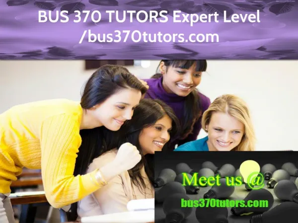 BUS 370 TUTORS Expert Level – bus370tutors.com