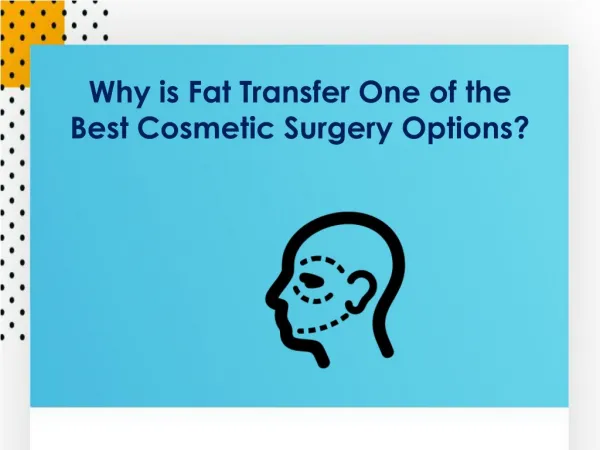 Why is Fat Transfer One of the Best Cosmetic Surgery Options?