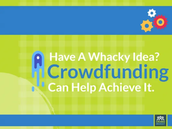 Have A Whacky Idea? Crowdfunding Can Help Achieve It.
