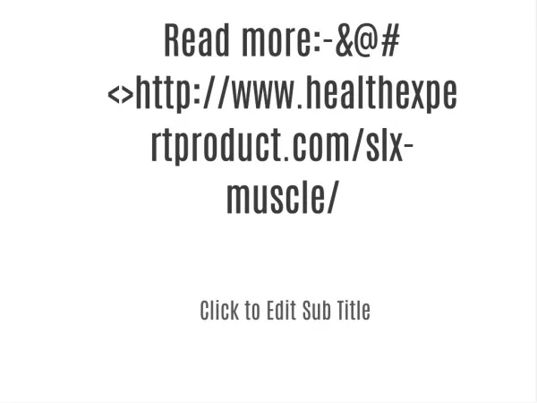 Read more:-&@#<>http://www.healthexpertproduct.com/slx-muscle/