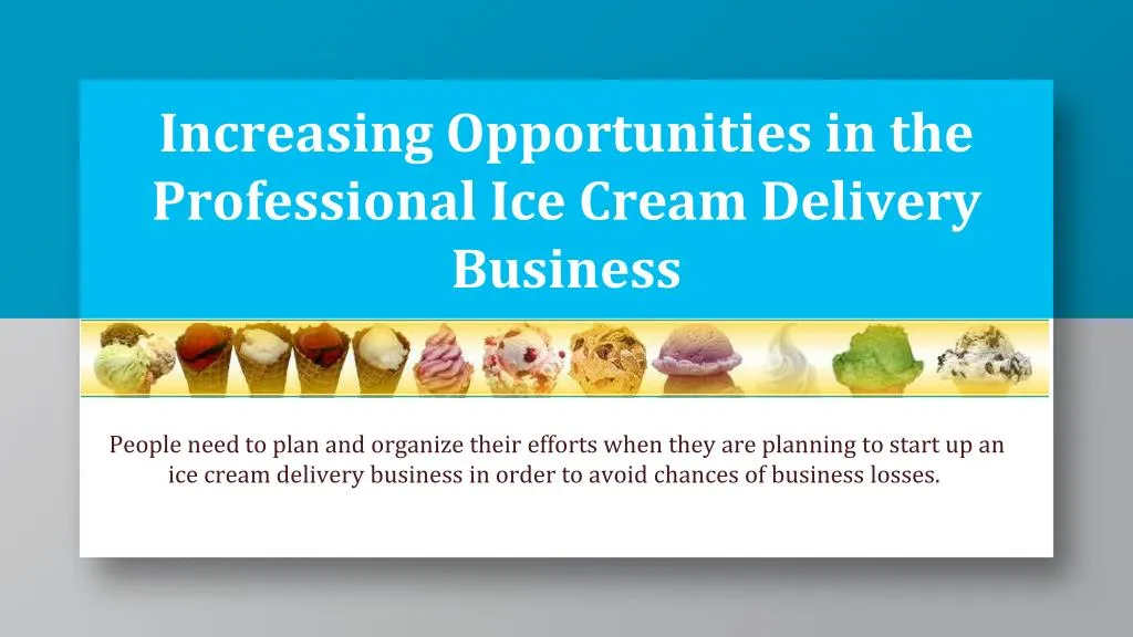 increasing opportunities in the professional ice cream delivery business