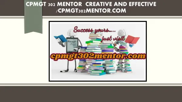 CPMGT 302 MENTOR Creative and Effective /cpmgt302mentor.com
