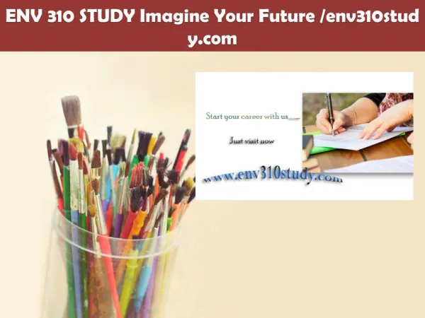 ENV 310 STUDY Imagine Your Future /env310study.com