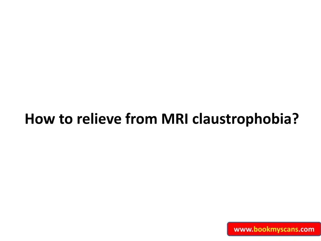 how to relieve from mri claustrophobia