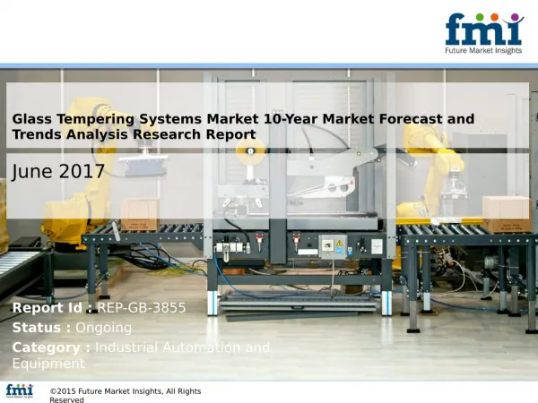Glass Tempering Systems Market Global Industry Analysis, Trends and Forecast, 2017-2027