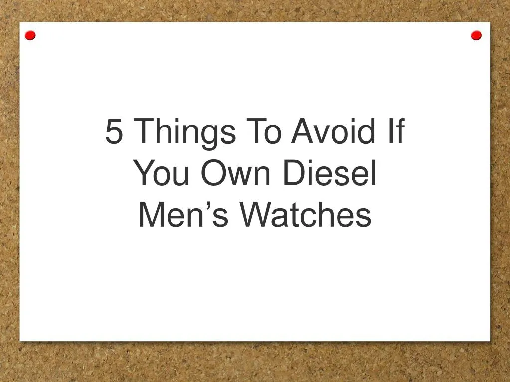 5 things to avoid if you own diesel men s watches