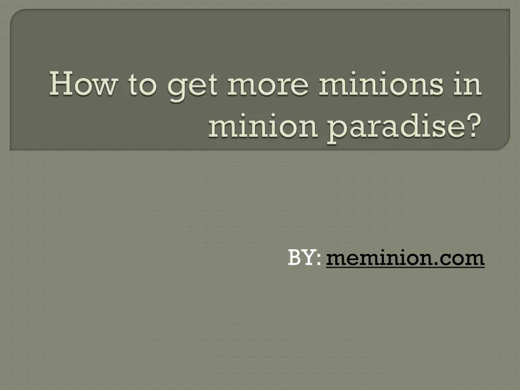 how to get more minions in minion paradise