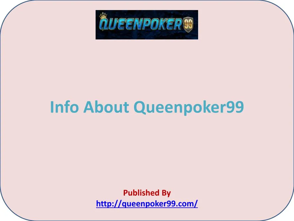 info about queenpoker99 published by http queenpoker99 com
