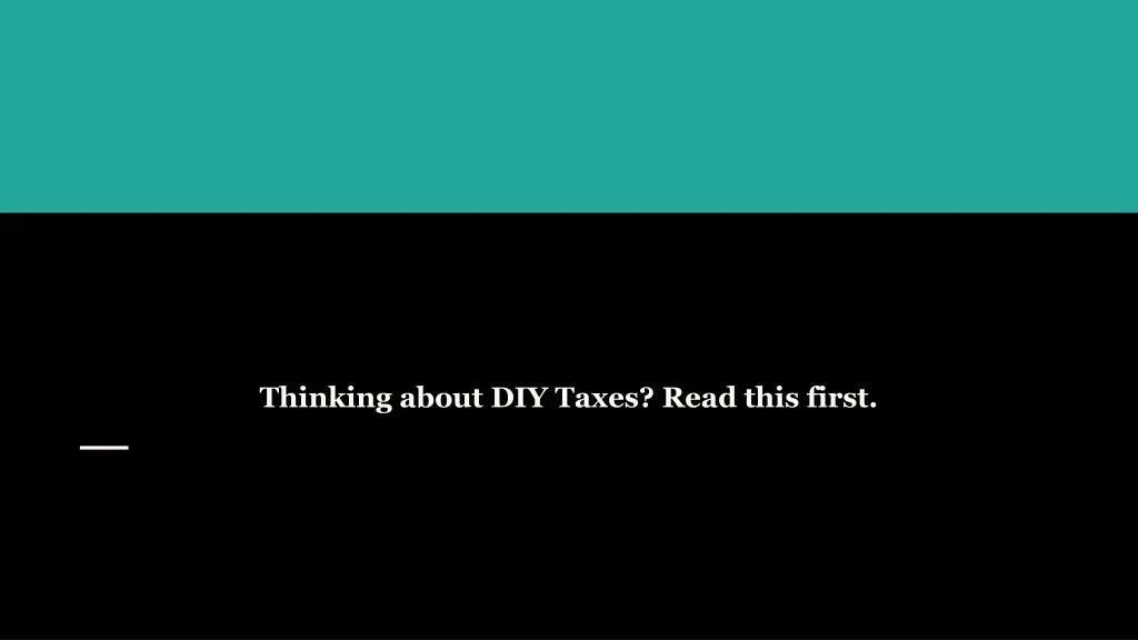 thinking about diy taxes read this first