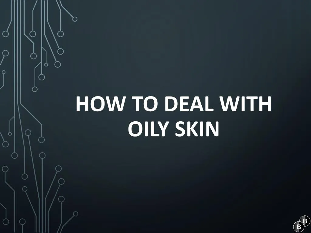 how to deal with oily skin