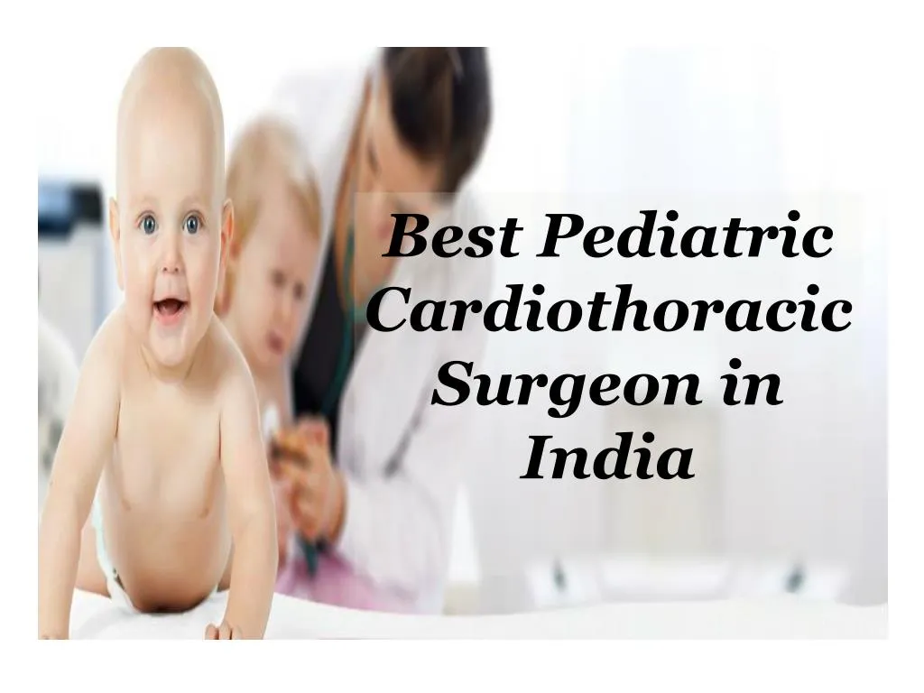 best pediatric cardiothoracic surgeon in india