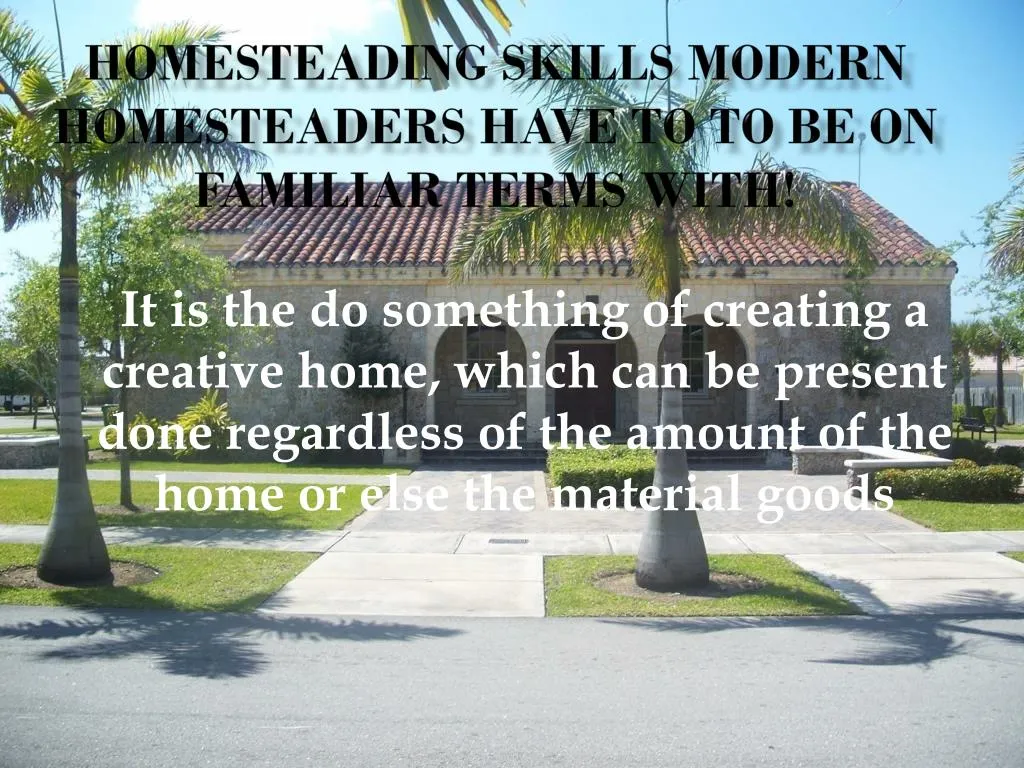 homesteading skills modern homesteaders have to to be on familiar terms with