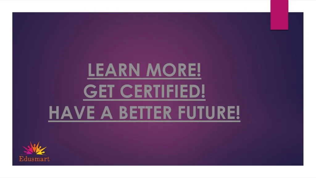 learn more get certified have a better future