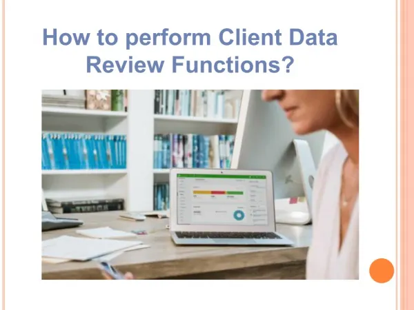 How to perform client data review functions
