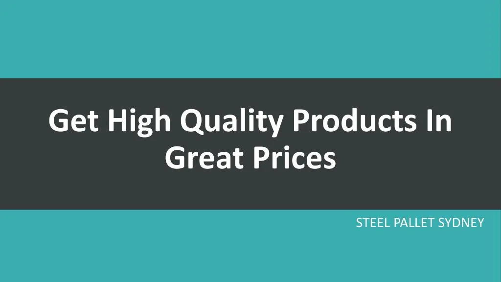 get high quality products in great prices