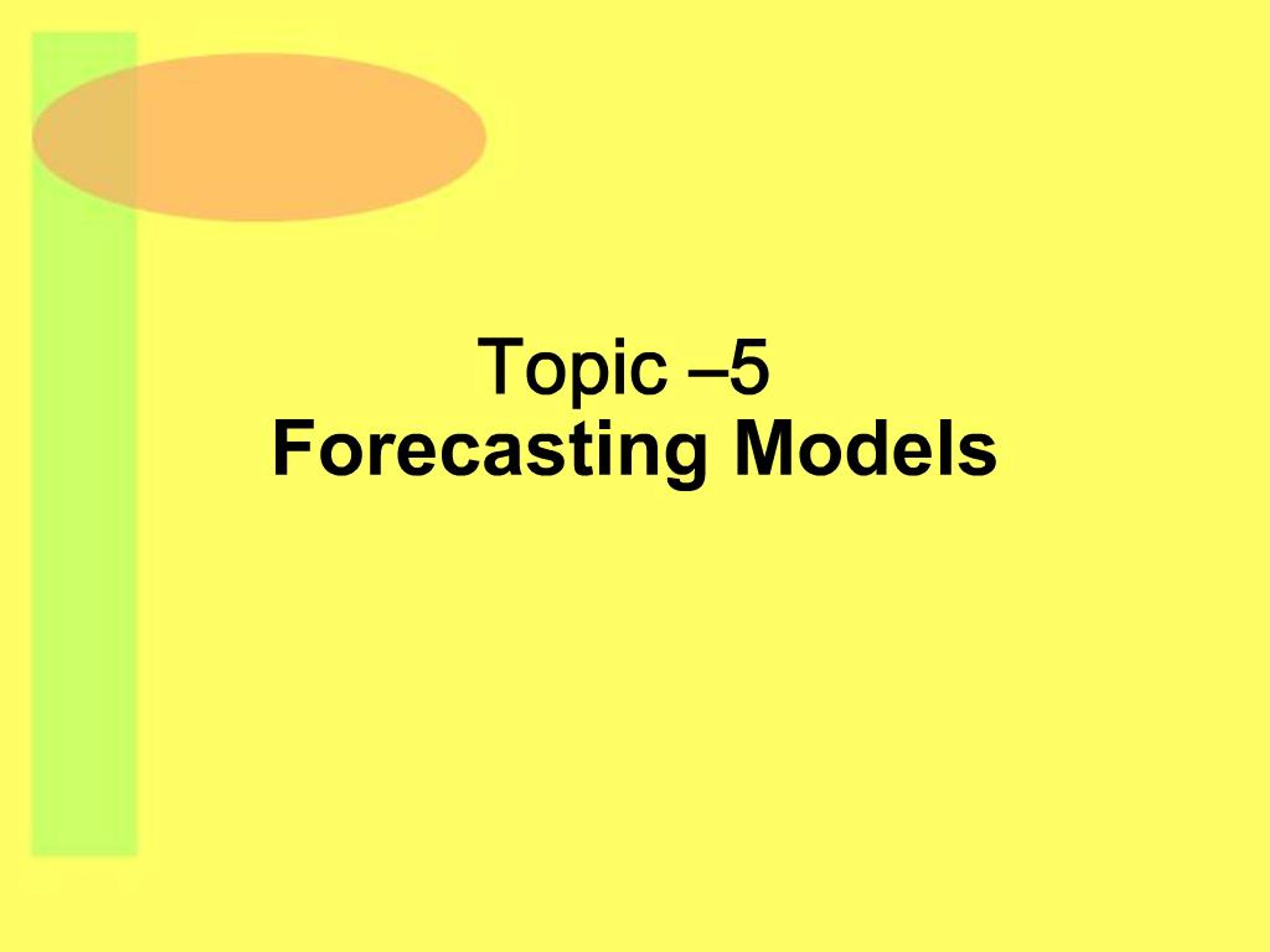 PPT - Topic 5 Forecasting Models PowerPoint Presentation, free download ...
