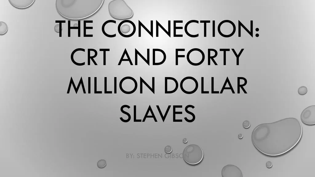 the connection crt and forty million dollar slaves