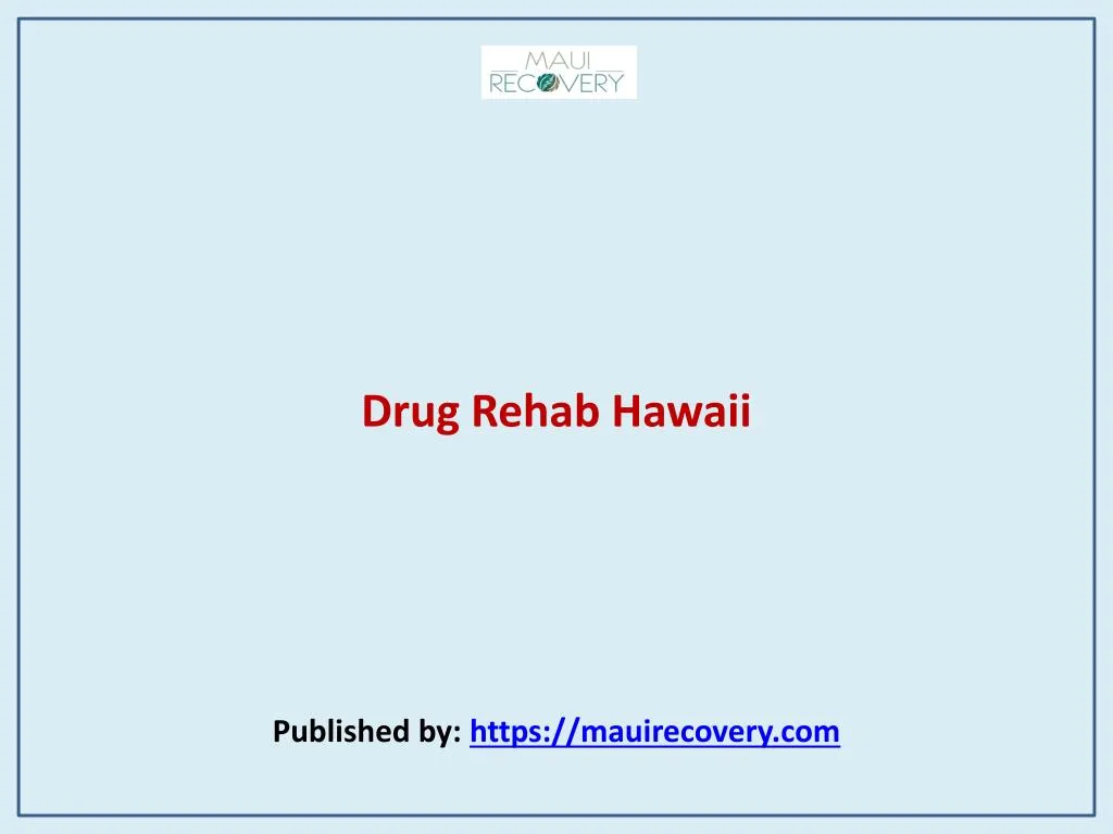 drug rehab hawaii published by https mauirecovery com