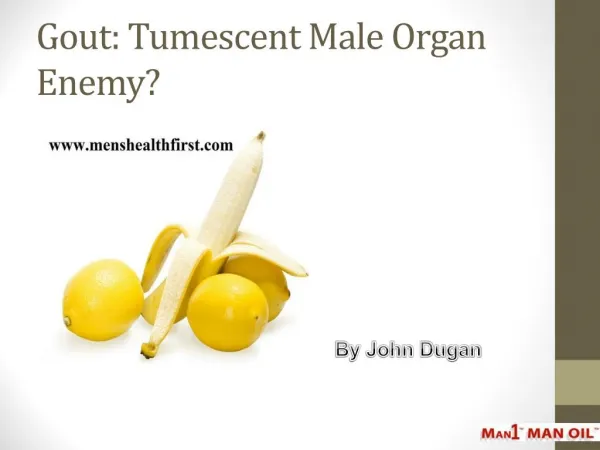 Gout: Tumescent Male Organ Enemy?