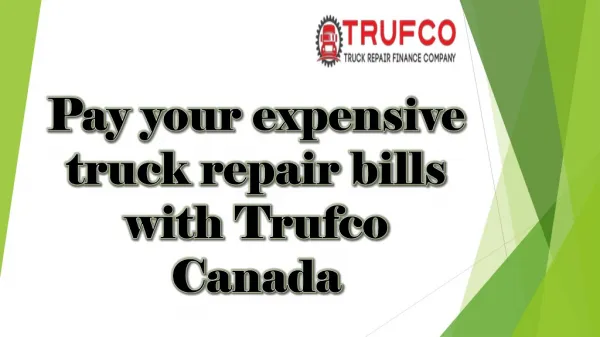 Pay your expensive truck repair bills with trufco canada