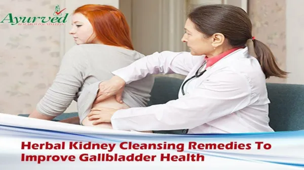 Herbal Kidney Cleansing Remedies To Improve Gallbladder Health