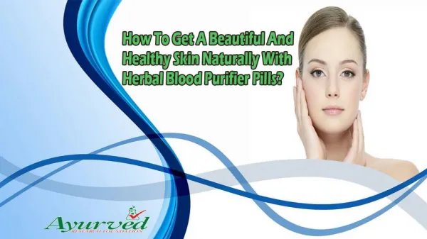 How To Get A Beautiful And Healthy Skin Naturally With Herbal Blood Purifier Pills?