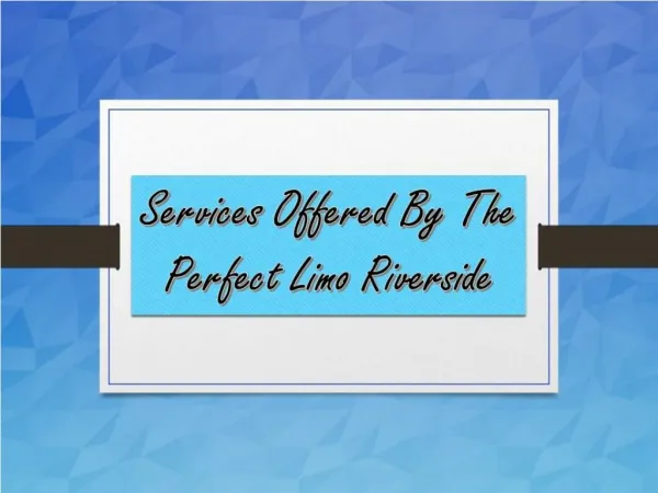 Services Offered By The Perfect Limo Riverside