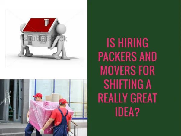 Is Hiring Packers and Movers for Shifting a Really Great Idea?