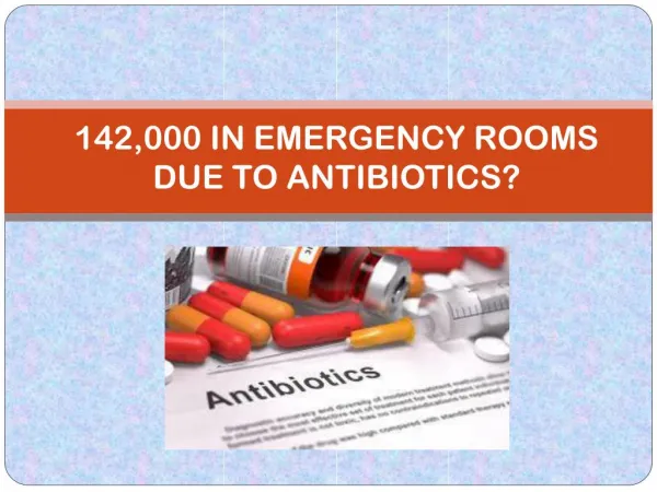 142,000 IN EMERGENCY ROOMS DUE TO ANTIBIOTICS?