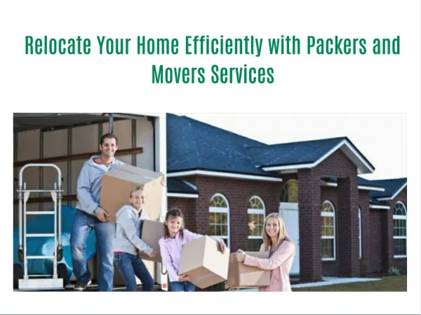 Relocate Your Home Efficiently with Packers and Movers Services