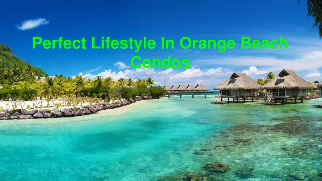 perfect lifestyle in orange beach condos