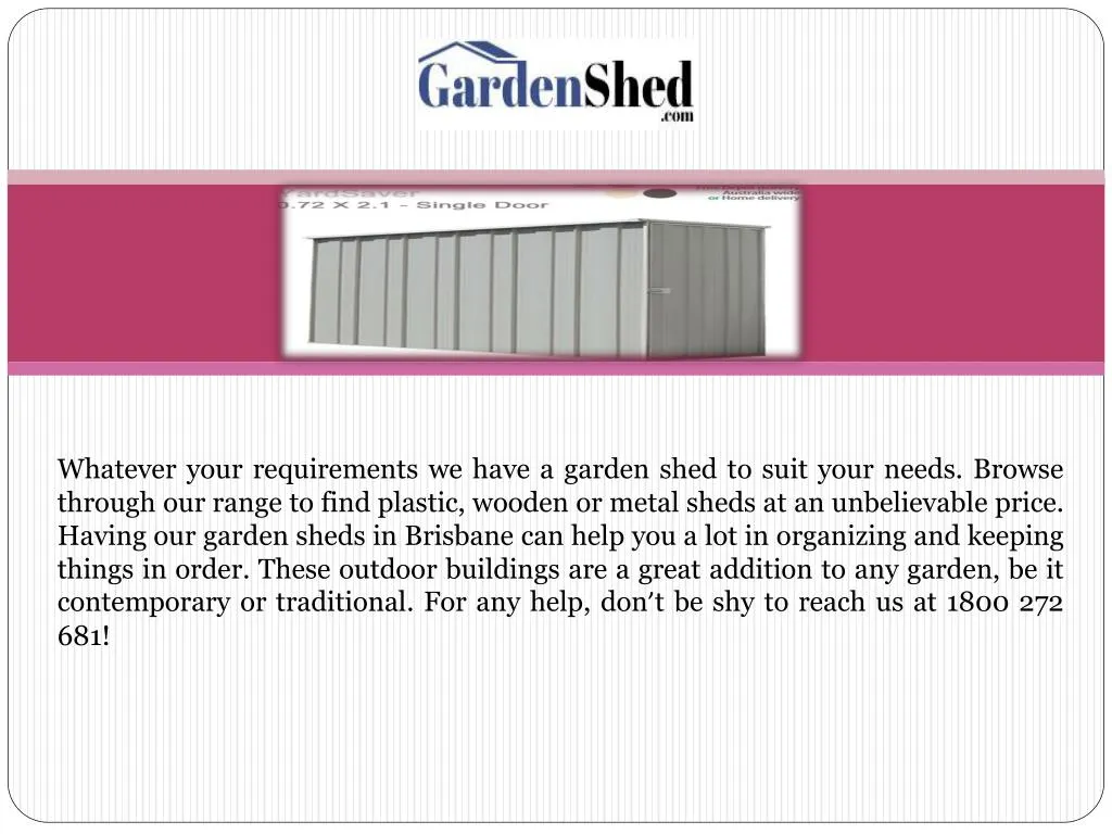 whatever your requirements we have a garden shed