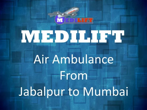Avail Medilift to Get a Low Cost Air Ambulance from Jabalpur to Mumbai