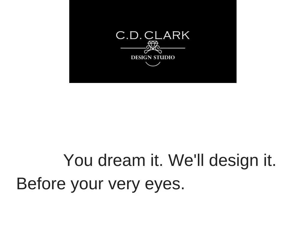 you dream it we ll design it before your very eyes