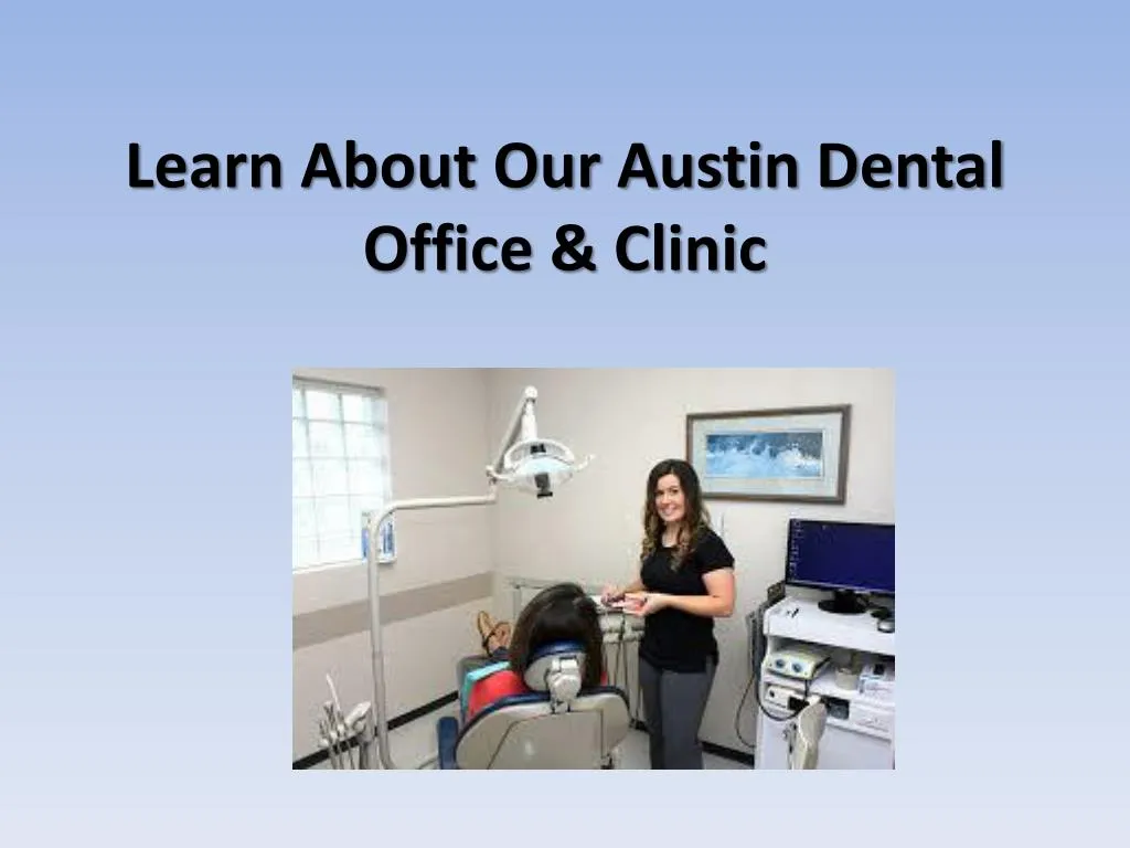 learn about our austin dental office clinic