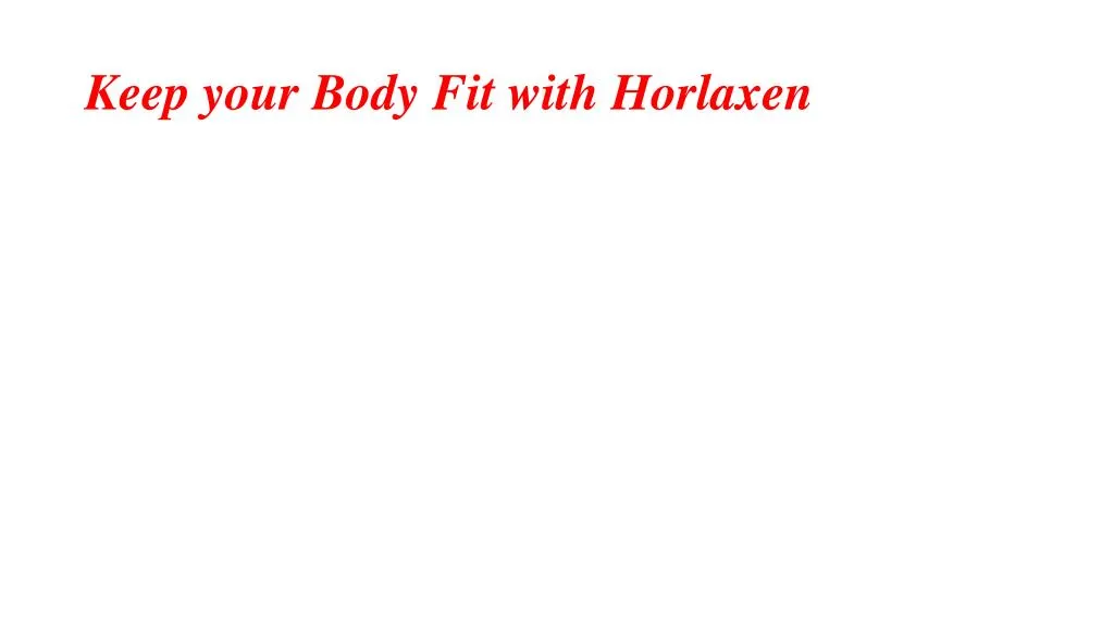 keep your body fit with horlaxen