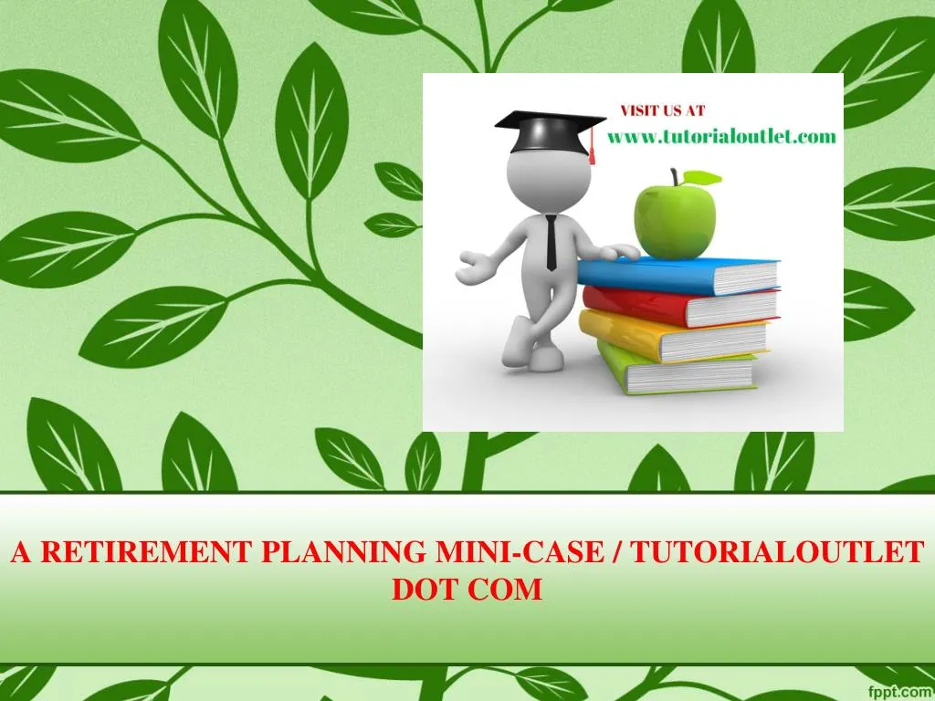 a retirement planning mini case tutorialoutlet dot com