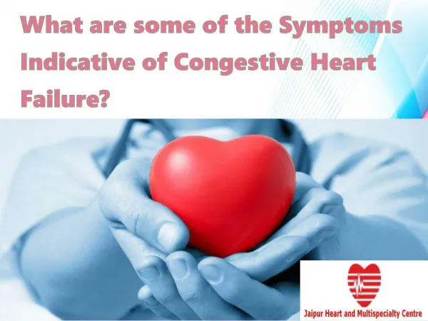 What are some of the Symptoms Indicative of Congestive Heart Failure?