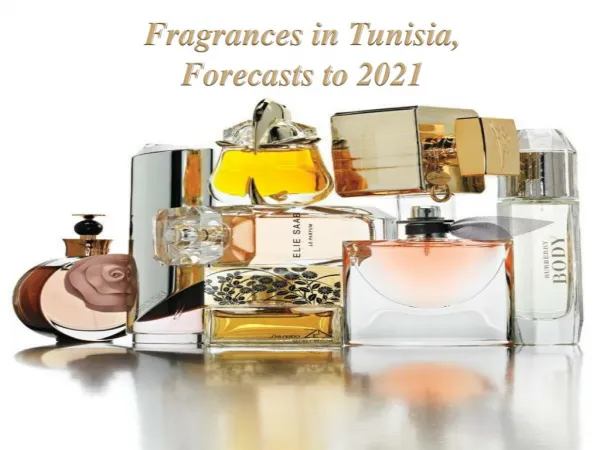 Fragrances Market in Tunisia, Forecasts to 2021