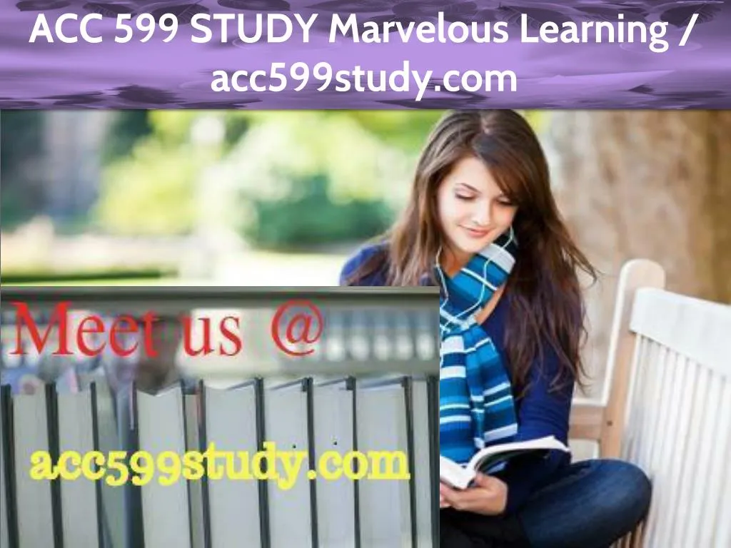acc 599 study marvelous learning acc599study com