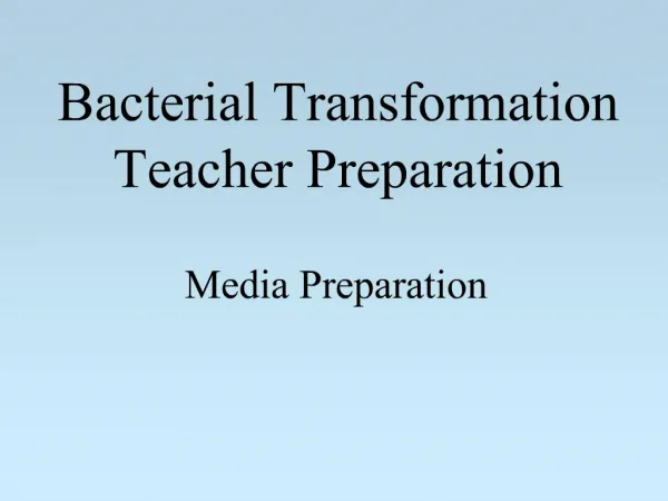 Bacterial Transformation Teacher Preparation Media Preparation