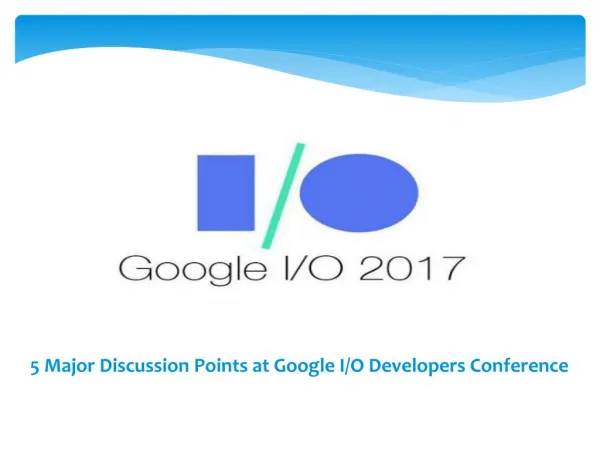 5 Major Discussion Points at Google I/O Developers Conference