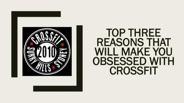 Top three reasons that will make you obsessed with CrossFit