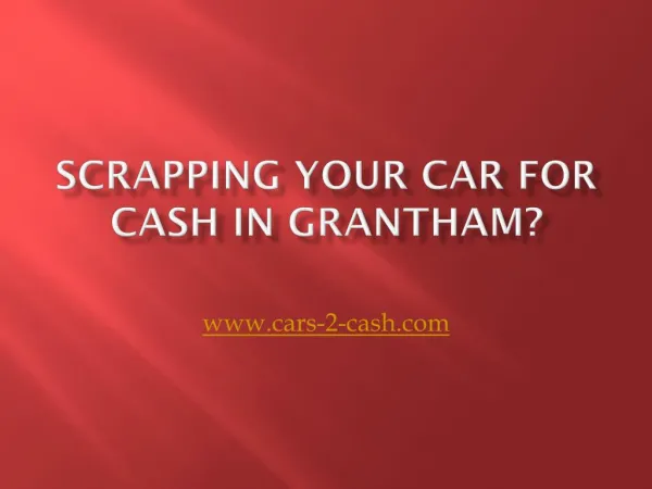 Scrapping Your Car for Cash in Grantham?