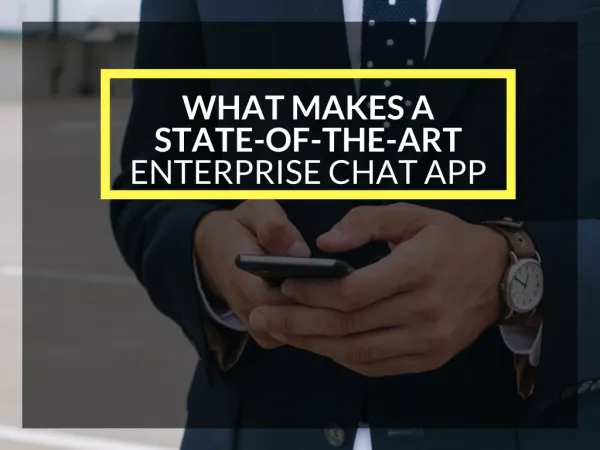 What Makes a State-Of-The-Art Enterprise Chat App