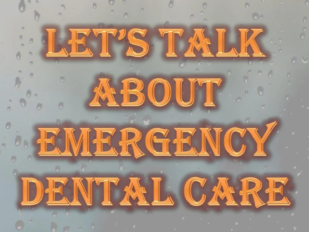 let s talk about emergency dental care
